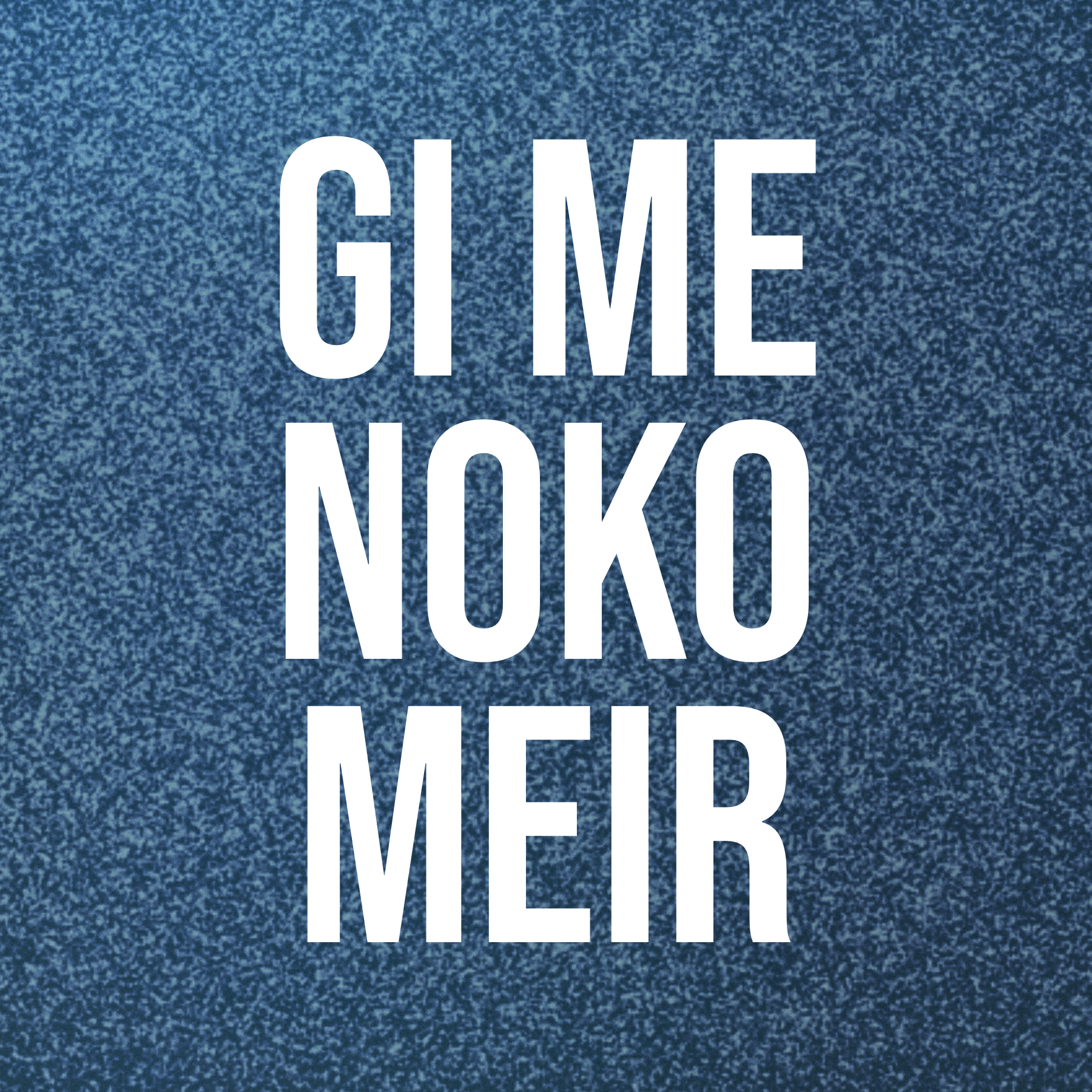 GI ME NOKO MEIR